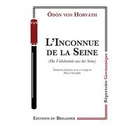 L'inconnue de la seine Die Unbekannte aus der Seine - Odon Von Horvath - Du Brigadier Editions - relié - Théâtre