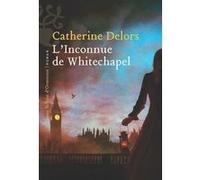 L'inconnue de Whitechapel Catherine Delors (Auteur)