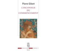 L'Inconnue du commencement - Pierre Gibert - Seuil - broché - Essai