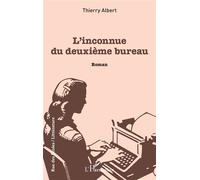 L'inconnue du deuxième bureau - Thierry Albert - L'harmattan - broché - Roman