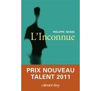 L'inconnue Prix Nouveau Talent Bouygues 2011 Telecom-Métro - Philippe Nonie - Calmann-Levy - broché - Roman