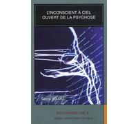 L'inconscient À Ciel Ouvert De La Psychose
