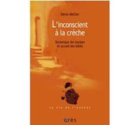 L'inconscient à la crèche Denis Mellier (Auteur), Didier Houzel (Préface)