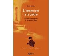 L'inconscient à la crèche Dynamique des équipes et accueil des bébés - Denis Mellier - Eres - broché - Essai
