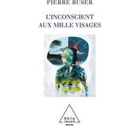 L'Inconscient aux mille visages Pierre Buser (Auteur)