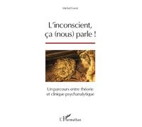 L'inconscient ça nous parle : Un parcours entre theorie et clinique psychanalytique