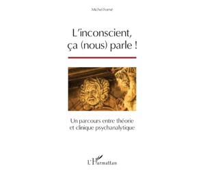 L'inconscient ça nous parle : Un parcours entre theorie et clinique psychanalytique