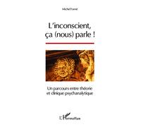 L'inconscient, ça (nous) parle ! Un parcours entre théorie et clinique psychanalytique - Michel Forné - L'harmattan - broché - Essai