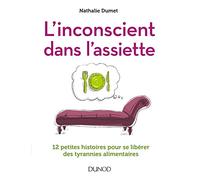L'inconscient dans l'assiette - 12 petites histoires pour se libérer des tyrannies alimentaires: 12 petites histoires pour se libérer des tyrannies alimentaires