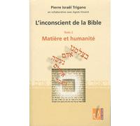 L'inconscient De La Bible - Tome 2, Matière Et Humanité
