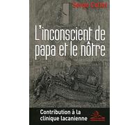 L'inconscient de papa et le nôtre. Contribution à la clinique lacanienne.