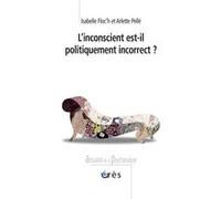L'inconscient est-il politiquement incorrect ? FLOC'H ISABELLE/ PELLE ARLETTE (Auteur)