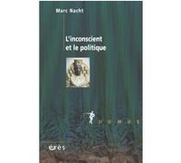 L'inconscient et le politique Marc Nacht (Auteur)