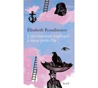 L'Inconscient expliqué à mon petit-fils - Elisabeth Roudinesco - Seuil - broché - Essai
