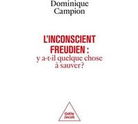 L'Inconscient freudien : y a-t-il quelque chose à sauver ? Dominique Campion (Auteur)