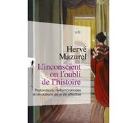 L'inconscient ou l'oubli de l'histoire - Profondeurs, métamorphoses et révolutions de la vie affective Hervé Mazurel (Auteur)