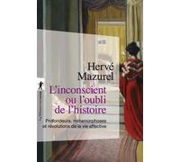 L'inconscient ou l'oubli de l'histoire - Profondeurs, métamorphoses et révolutions de la vie affective - Hervé Mazurel - La découverte - Poche - Essai