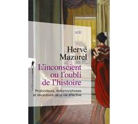 L'inconscient ou l'oubli de l'histoire - Profondeurs, métamorphoses et révolutions de la vie affective - Hervé Mazurel - La découverte - Poche - Essai