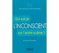 L'inconscient: Qui suis-je sur l'autre scène ?