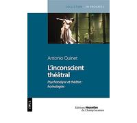 L'inconscient théâtral - Psychanalyse et théâtre : homologies