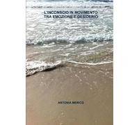 L'inconscio In Movimento Tra Emozione E Desiderio