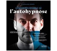 L'incontournable De L'autohypnose - L'expertise Du Haut Niveau Pour Un Mental Fort