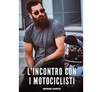 L'Incontro con i Motociclisti: Racconti Erotici Gay di Sesso Esplicito per Uomini Adulti