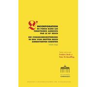 L'Incorporation de force dans les territoires annexés par le IIIe Reich: Die Zwangsrekrutierung in den vom Dritten Reich annektierten Gebieten
