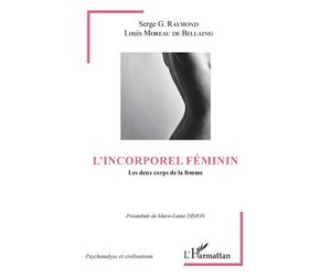 L'incorporel féminin Les deux corps de la femme - Serge G. Raymond - L'harmattan - broché - Essai