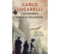 L'incredibile, prima di colazione. Strane storie per cominciare bene la giornata
