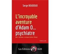 L'incroyable aventure d'Adam O...psychiatre Serge BOUDOUXSerge BOUDOUX (Auteur)