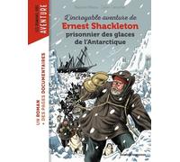 L'incroyable Aventure De Ernest Shackleton - Prisonnier Des Glaces De L'antarctique