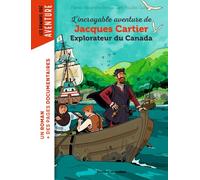 L'incroyable aventure de Jacques Cartier, explorateur du Canada