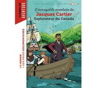 L'incroyable aventure de Jacques Cartier, explorateur du Canada