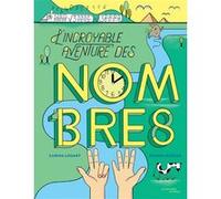 L'incroyable aventure des nombres Carina Louart (Auteur), Joanna Rzezak (Illustration)
