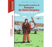 L'incroyable Destin D'antoine De Saint-Exupéry - Le Prince Des Airs
