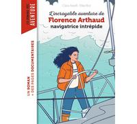 L'incroyable destin de Florence Arthaud, navigatrice intrépide - Claire Astolfi - Bayard Jeunesse - broché - Roman cadet