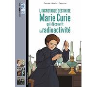 L'incroyable destin de Marie Curie, qui découvrit la radioactivité