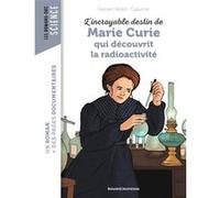 L'incroyable destin de Marie Curie, qui découvrit la radioactivité Pascale Hédelin (Auteur), Capucine (Illustration)