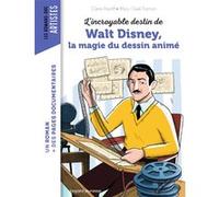 L'incroyable destin de Walt Disney, la magie du dessin animé Mary-Gaël Tramon (Illustration), Claire Astolfi (Auteur)