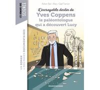 L'incroyable destin d'Yves Coppens, le paléontologue qui a découvert Lucy - Adrien Bail - Bayard Jeunesse - broché - Roman cadet