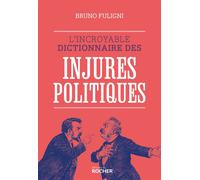 L'incroyable dictionnaire des injures politiques - Bruno Fuligni - Rocher Eds Du - broché - Dictionnaire et encyclopédie