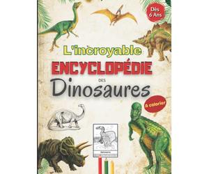 L'Incroyable Encyclopédie des Dinosaures à colorier: Pour les enfant dès 6 ans | Découvrez les animaux préhistoriques avec leur époque et description avant de les colorier | Grand format
