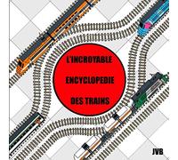 L'incroyable encyclopédie des trains: Un voyage pour les enfants de 3 ans et plus