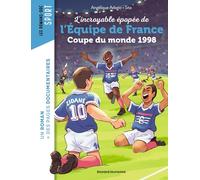 L'incroyable épopée de l'Équipe de France. Coupe du monde 1998