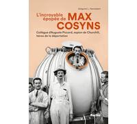 L'incroyable épopée de Max Cosyns: Collègue d'Auguste Picard, espion de Churchill, héros de la déportation