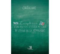 L'incroyable épopée d'un ancien officier au coeur de l'école de la République - Grégoire - Trois Colonnes - broché - Témoignage