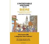 L'Incroyable histoire de la bière - De la préhistoire à nos jours, 15 000 ans d'aventure Benoist Simmat (Auteur), Benoist Simmat (Avant-propos), Zoraida Carandell (Dessinateur)