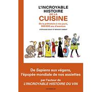 L'Incroyable histoire de la cuisine - De la préhistoire à nos jours, 500 000 ans d'aventure