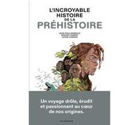 L'incroyable histoire de la préhistoire Benoist Simmat (Auteur), Jean-Paul Demoule (Auteur), Lucas Landais (Dessinateur), Elisa Cellier (Coloriste)
